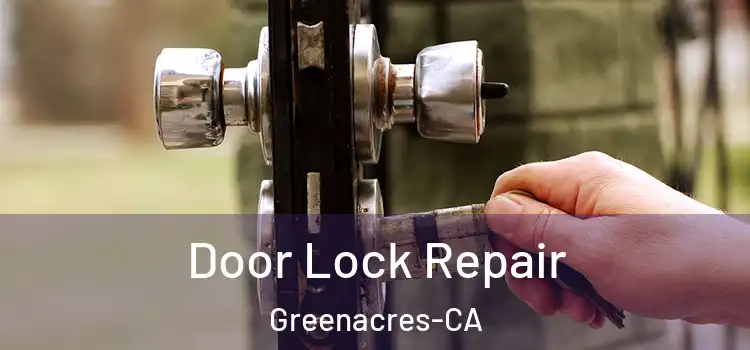  Door Lock Repair Greenacres-CA