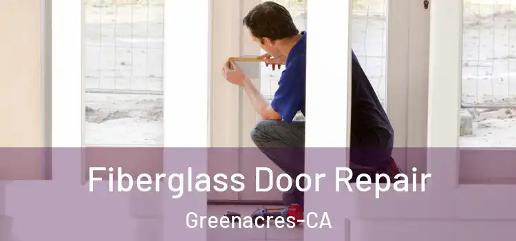  Fiberglass Door Repair Greenacres-CA