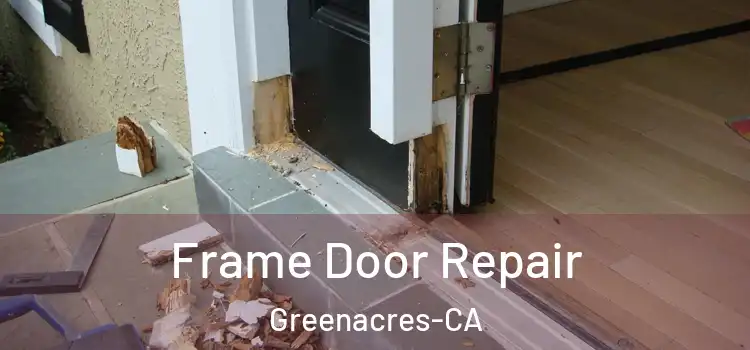  Frame Door Repair Greenacres-CA