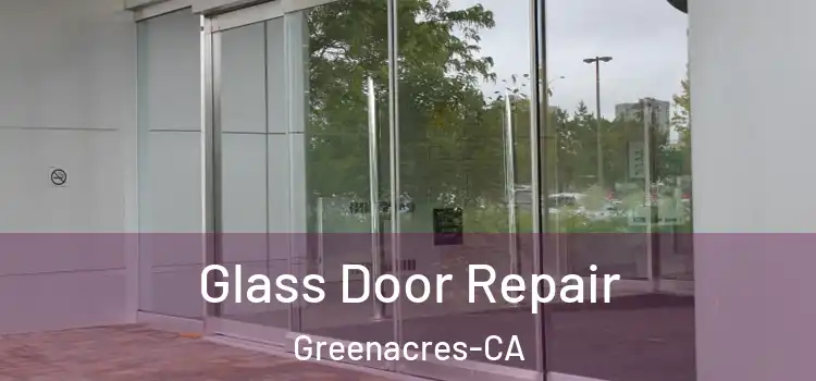 Glass Door Repair Greenacres-CA